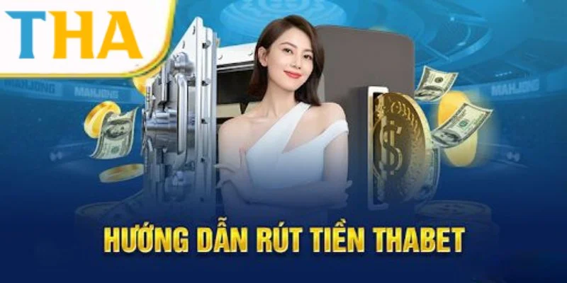 Hướng dẫn các bước rút tiền tại Thabet